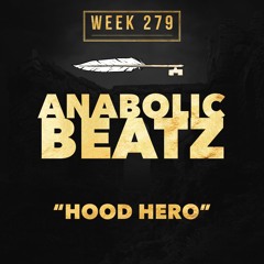 HOOD HERO - ANABOLIC BEATZ (week 279)