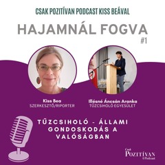 Csak POZITÍVAN Podcast Kiss Beával: Hajamnál fogva #1- Tűzcsiholó-állami gondoskodás a valóságban