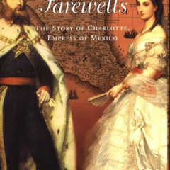 Get KINDLE 📚 The Empress of Farewells: The Story of Charlotte, Empress of Mexico by