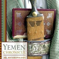 [GET] KINDLE PDF EBOOK EPUB Yemen Chronicle: An Anthropology of War and Mediation by  Steven C. Cato