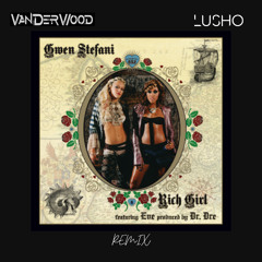 Gwen Stefani - Rich Girl (VanderWood x Lusho Remix)