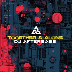 New Release | Together & Alone | DJ AfterBass