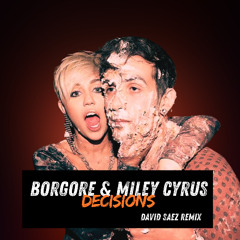 DECISIONS - BORGORE ft. MILEY CYRUS (DAVID SAEZ REMIX) (Unnoficial)
