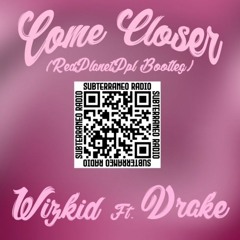 Come Closer (REDPLANETPPL Bootleg)-Wizkid ft Drake