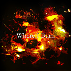 Where I Burn