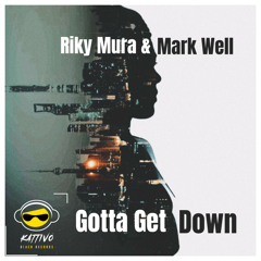 Riky Mura, Mark Well - Gotta Get Down (Original Mix)