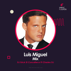 Luis Miguel Mix DJ Erick El Cuscatleco Ft Charles DJ IR