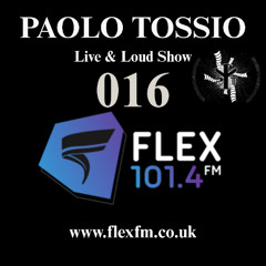 Paolo Tossio on FlexFM - Live & Loud 016 (Fresh Music & New Promos)