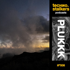 Techno Stalkers Podcast 008: Plukkk