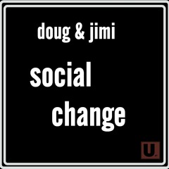 Social Change - Doug & Jimi (Doug's Club Joint)