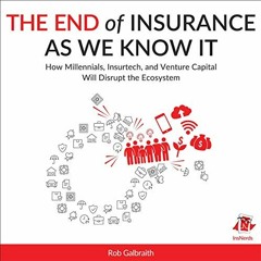 GET EPUB 📍 The End of Insurance as We Know It: How Millennials, Insurtech, and Ventu