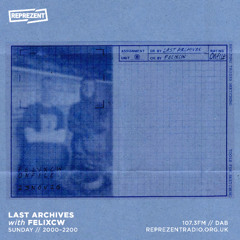 Last Archives w/ FELIXCW // 23rd November 2025 // Reprezent