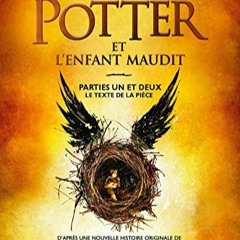 Télécharger le PDF Harry Potter et l'Enfant Maudit - Parties Un et Deux: Le texte officiel de la p