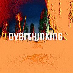 overthinking