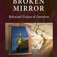 Get PDF 📰 The Broken Mirror: Refracted Visions of Ourselves by  James Hollis PDF EBO