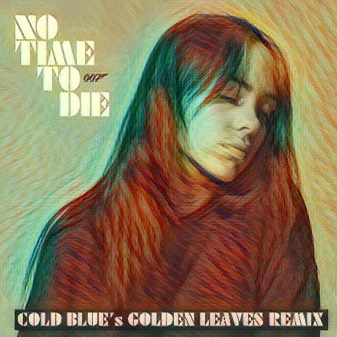 Stream Billie Eilish - No Time To Die (Cold Blue's Golden Leaves