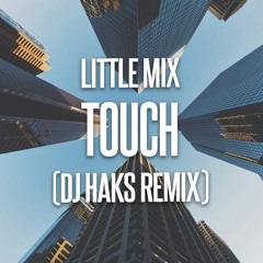 Little Mix - Touch (DJ Haks Remix)