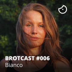 Brotcast 006 by Bianco