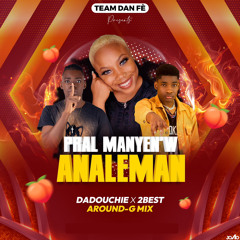 Pral Manyen’w Analeman Dadouchie X 2Best & Dj Around-G Mix TEAM DAN FE