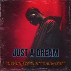 JUST A DREAM - FRESH BEATZ INT HARD EDIT