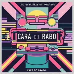Mizter Bonezz and Pwr Serg - Cara Do Brabo