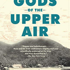 [Get] PDF 📃 Gods of the Upper Air: How a Circle of Renegade Anthropologists Reinvent