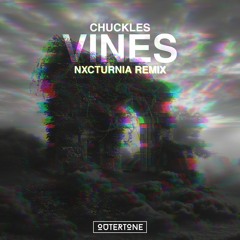 Chuckles - Vines (NXCTURNIA Remix) [Outertone Release]