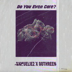 Samueliez & Gothreen - Do You Even Care?