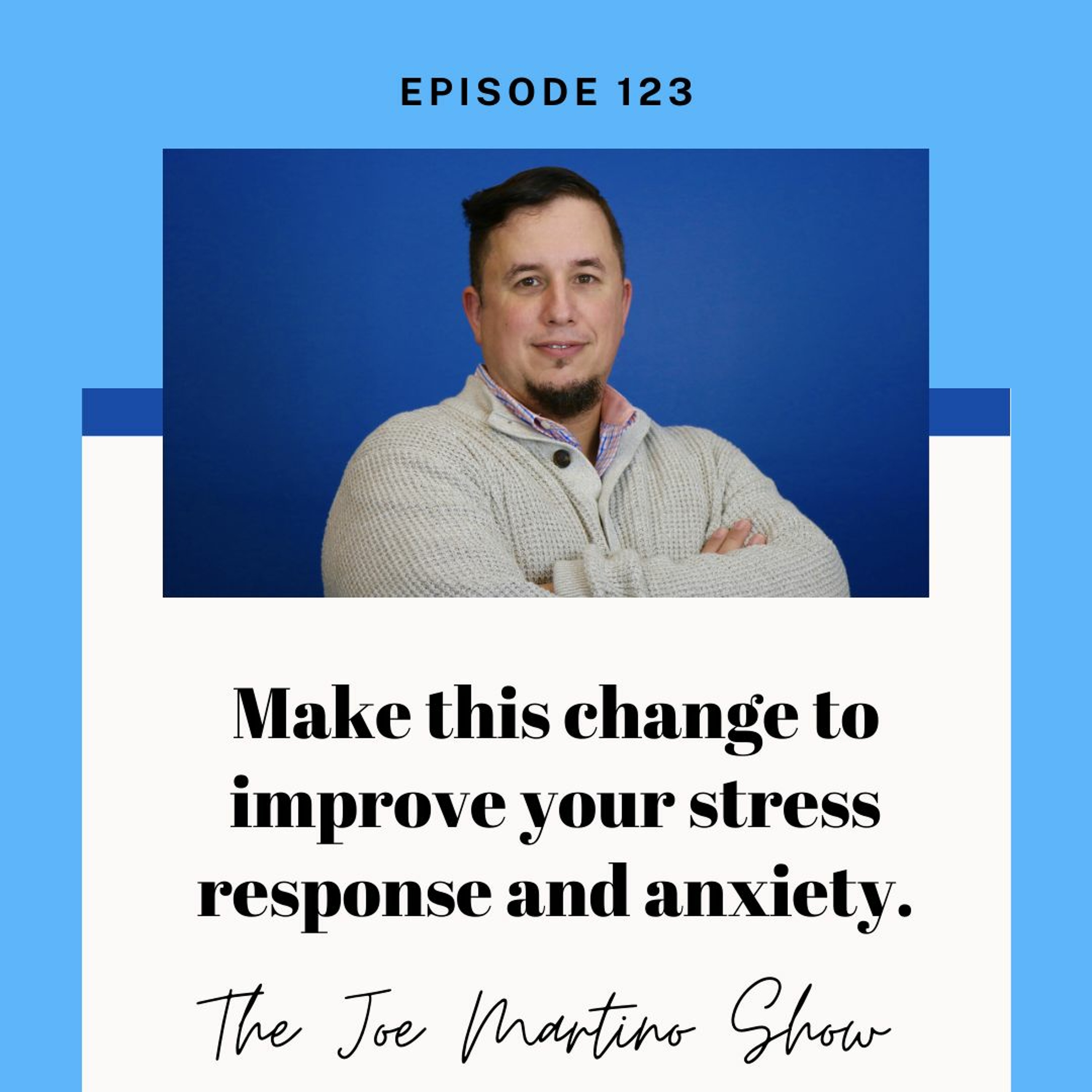 123. Make A Small Shift In Your Thinking To Improve Your Stress Response episode artwork