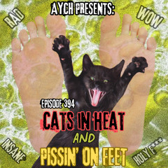 Episode 394 - Cats in Heat and Pissin' on Feet