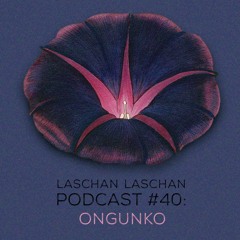 Laschan Laschan Podcast #40 (Ongunko)