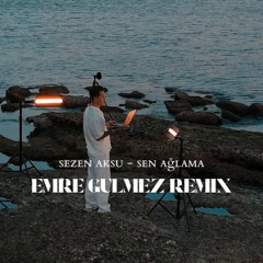 SEZEN AKSU - SEN AGLAMA (EMRE GULMEZ REMIX)