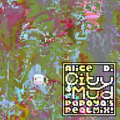 alice d. - the city of mud (papaya's peatmix)