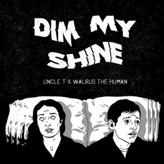 Dim My Shine feat. Walrus the Human