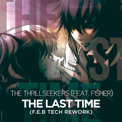 The Thrillseekers - The Last Time (F.E.B Tech Rework)Free Download