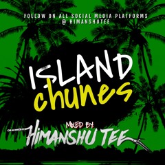 Island Chunes Mixtape | Himanshu Tee