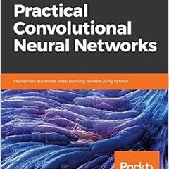 View PDF 💚 Practical Convolutional Neural Networks: Implement advanced deep learning