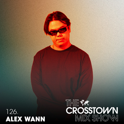 Alex Wann - The Crosstown Mix Show 126