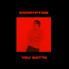 Encryptide - You Gotta (FREE DOWNLOAD)