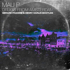 Mau P - Drugs From Amsterdam (Gerard Francis & Henry Carlin Bootleg)