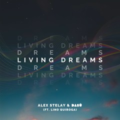 Alex Stelay - Living Dreams (Ft. Lino Quiroga) [2018 Version]