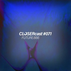 CLOSERcast #071 - future.666