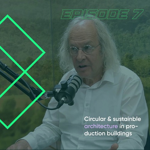 EPISODE 7 - CIRCULAR AND SUSTAINABLE ARCHITECTURE