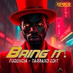 Xipoco - Bring It (Fodencia - Tarraxo Edit)
