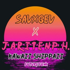 Kawaii Shippaii (ft. J A R I T E N P. H)