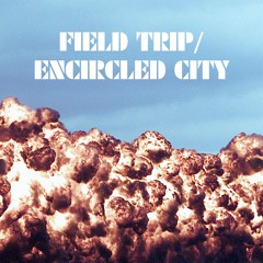 Field Trip/Encircled City