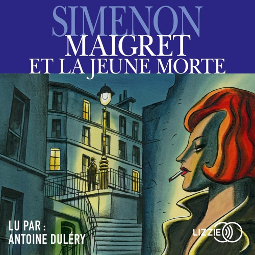 Maigret Et La Jeune Morte De Georges Simenon Lu Par Antoine Dulery By Lizzie