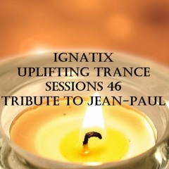 IGNATIX Uplifting Trance Sessions 46 - Tribute To Jean - Paul