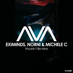 AVA388 - Eximinds, Norni & Michele C - Wouldn’t Be Mine *Out Now*