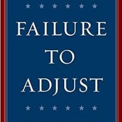 [FREE] KINDLE 🖋️ Failure to Adjust: How Americans Got Left Behind in the Global Econ